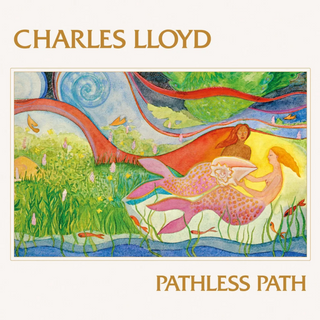 Charles Lloyd's 'Pathless Path' album cover, featuring a colorful folk-art style illustration of a woman and child in a flowing landscape, with the artist's name at the top and the album title at the bottom.